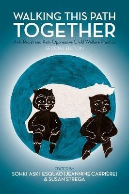 Walking This Path Together: Anti-Racist and Anti-Oppressive Child Welfare Practice - cover
