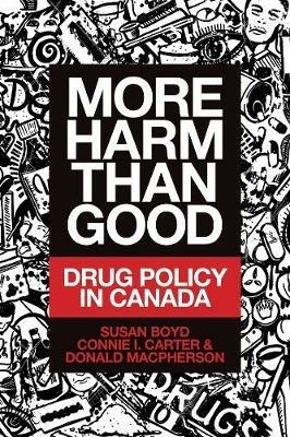More Harm Than Good: Drug Policy in Canada - Susan C. Boyd,Connie I. Carter,Donald MacPherson - cover