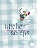 Kitchen Scraps: A Humorous Illustrated Cookbook