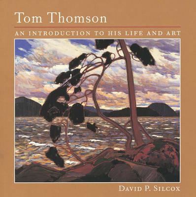 Tom Thomson: An Introduction to His Life and Art - David P. Silcox - cover