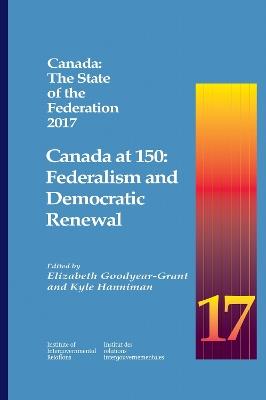 Canada: the State of the Federation 2017: Canada at 150: Federalism and Democratic Renewal - cover