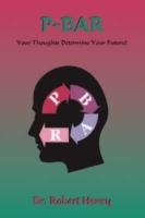 P-B-A-R Revisited: Your Thoughts Determine Your Future! - Robert A. Henry - cover