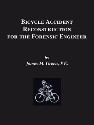 Bicycle Accident Reconstruction for the Forensic Engineer - James M. Green - cover
