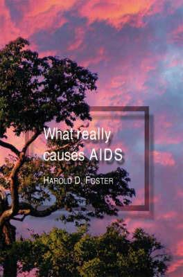 What Really Causes AIDS - Harold D. Foster - cover