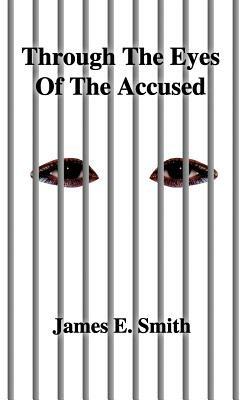 Through the Eyes of the Accused - James E. Smith - cover