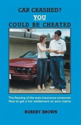 Car Crashed? You Could be Cheated - Robert Brown - cover