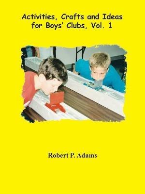 Activities, Crafts and Ideas for Boys' Clubs - Robert Adams - cover