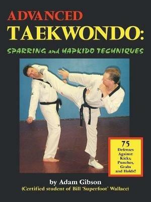Advanced Taekwondo: Sparring and Hapkido Techniques - Adam Gibson - cover