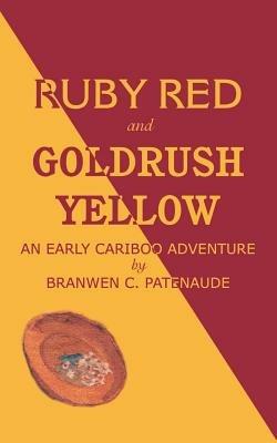 Ruby Red and Goldrush Yellow - Branwen Christine Patenaude - cover