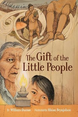 The Gift of the Little People: A Six Seasons of the Asiniskaw Ithiniwak Story - William Dumas - cover