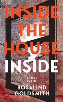 Inside the House Inside - Rosalind Goldsmith - cover