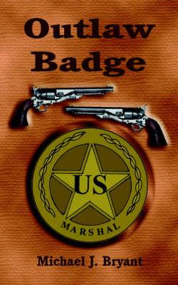 The Outlaw Badge - Michael J. Bryant - cover