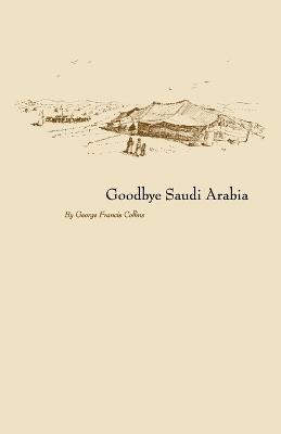 Goodbye Saudi Arabia - George Francis Collins - cover