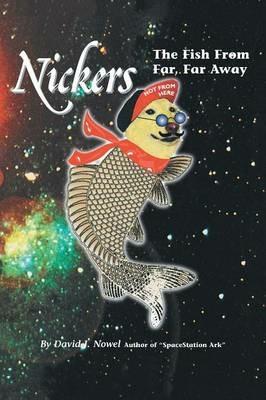 Nickers, the Fish from Far, Far Away - David J Nowel - cover