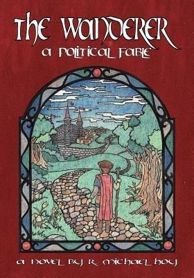The Wanderer: a Political Fable - R. Michael Hoy - cover