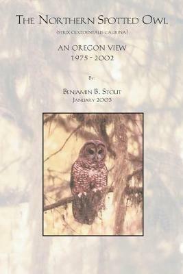 The Northern Spotted Owl: an Oregon View - Benjamin B. Stout - cover