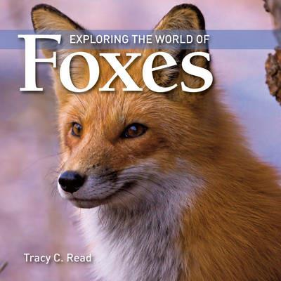 Exploring the World of Foxes - Tracy C. Read - cover