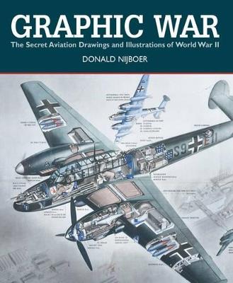Graphic War: The Secret Aviation Drawings and Illustrations of World War II - Donald Nijboer - cover
