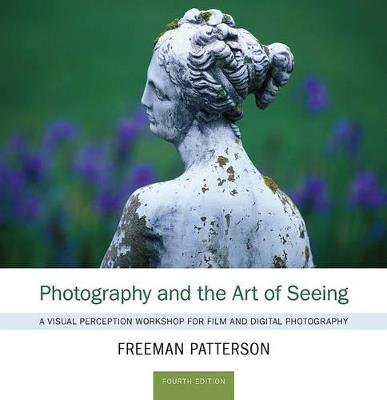 Photography and the Art of Seeing: A Visual Perception Workshop for Film and Digital Photography - Freeman Patterson - cover