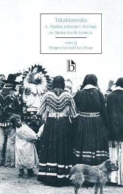 Tekahionwake: E. Pauline Johnson's Writings on Native North America - E. Pauline Johnson - cover