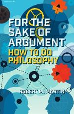 For the Sake of Argument: How to Do Philosophy