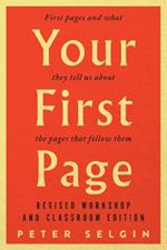 Your First Page: First Pages and What They Tell Us about the Pages that Follow Them: Revised Workshop and Classroom Edition