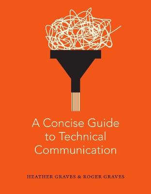 A Concise Guide to Technical Communication - Heather Graves,Roger Graves - cover