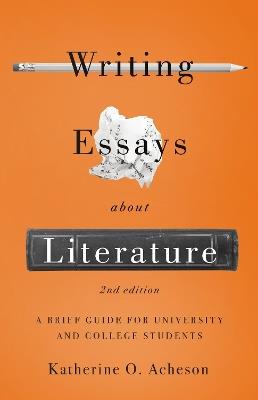 Writing Essays About Literature: A Brief Guide for University and College Students - Katherine O. Acheson - cover