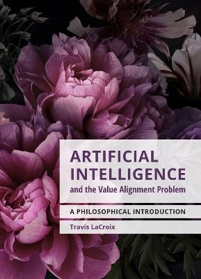 Artificial Intelligence and the Value Alignment Problem: A Philosophical Introduction - Travis LaCroix - cover