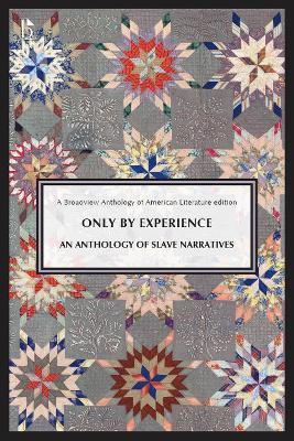 Only By Experience: An Anthology of Slave Narratives - Broadview Press - cover