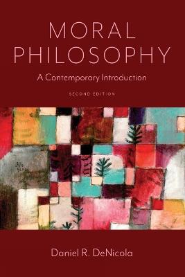 Moral Philosophy: A Contemporary Introduction – Second Edition - Daniel R. DeNicola - cover