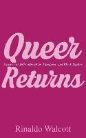 Queer Returns: Essays on Multiculturalism, Diaspora, and Black Studies - Rinaldo Walcott - cover