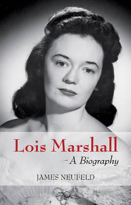 Lois Marshall: A Biography - James Neufeld - cover