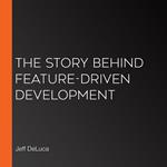 Story Behind Feature-Driven Development, The