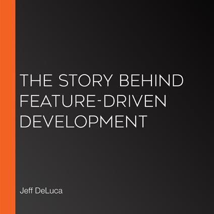 Story Behind Feature-Driven Development, The
