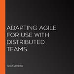 Adapting Agile for Use with Distributed Teams