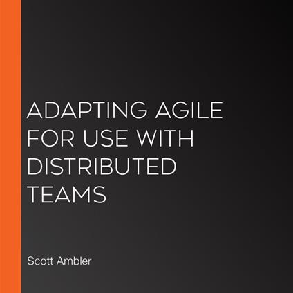 Adapting Agile for Use with Distributed Teams