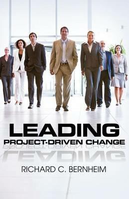 Leading Project-Driven Change - Richard C Bernheim - cover