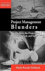 Project Management Blunders: Lessons from the Project That Built, Launched, and Sank Titanic