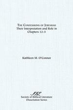 The Confessions of Jeremiah: Their Interpretation and Role in Chapters 1-25