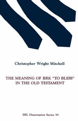 The Meaning of BRK To Bless in the Old Testament - Christopher Wright Mitchell - cover
