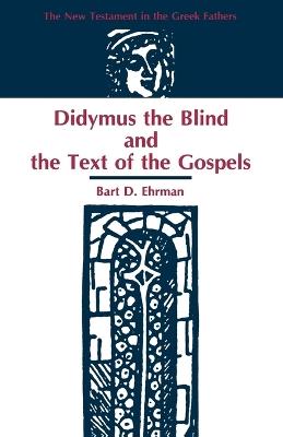 Didymus the Blind and the Text of the Gospels - Bart D Ehrman - cover