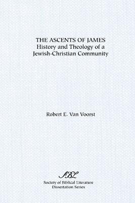 The Ascents of James: History and Theology of a Jewish-Christian Community - Robert E Van Voorst - cover