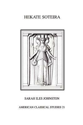 Hekate Soteira: A Study of Hekate's Roles in the Chaldean Oracles and Related Literature - Sarah Iles Johnston - cover