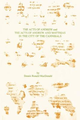 The Acts of Andrew and the Acts of Andrew and Matthias in the City of the Cannibals - Dennis Ronald MacDonald - cover