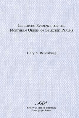 Linguistic Evidence for the Northern Origin of Selected Psalms - Gary A. Rendsburg - cover