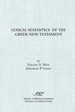 Lexical Semantics of the Greek New Testament: A Supplement to the Greek-English Lexicon of the New Testament Based on Semantic Domains