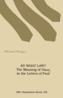 By What Law?: The Meaning of Nomos in the Letters of Paul