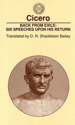 Back From Exile: Six Speeches Upon His Return - Cicero - cover