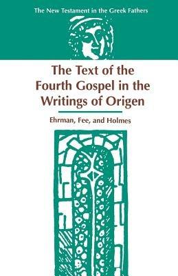The Text of the Fourth Gospel in the Writings of Origen - Bart, D. Ehrman,Gordon, D. Fee,Michael, W. Holmes - cover